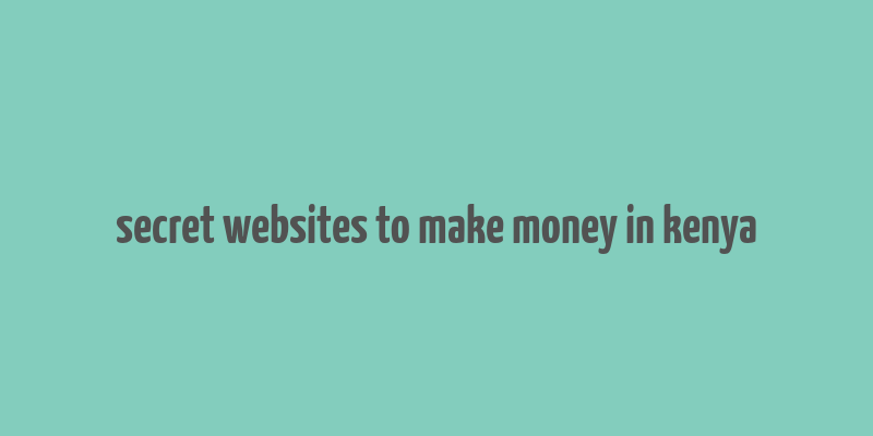 secret websites to make money in kenya