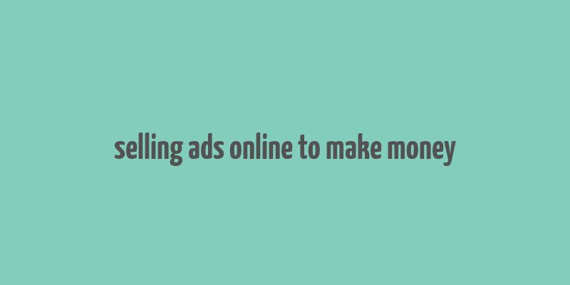 selling ads online to make money