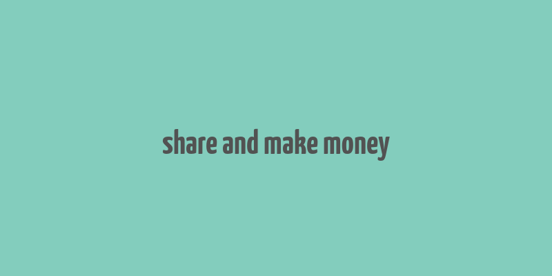 share and make money