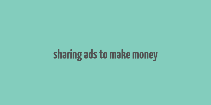 sharing ads to make money