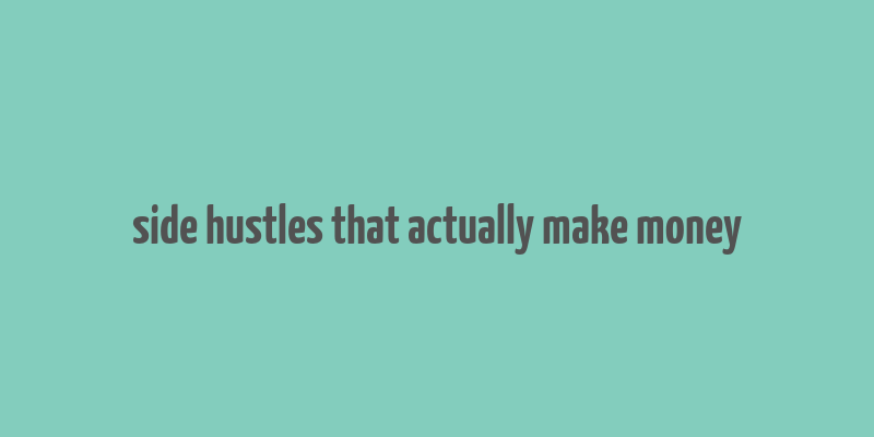 side hustles that actually make money