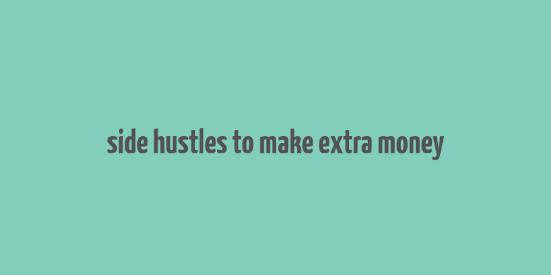 side hustles to make extra money