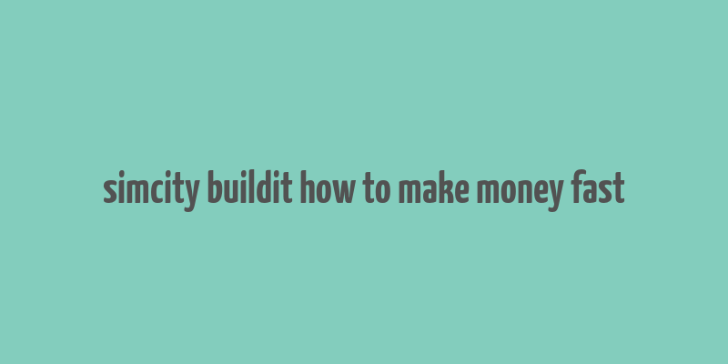 simcity buildit how to make money fast