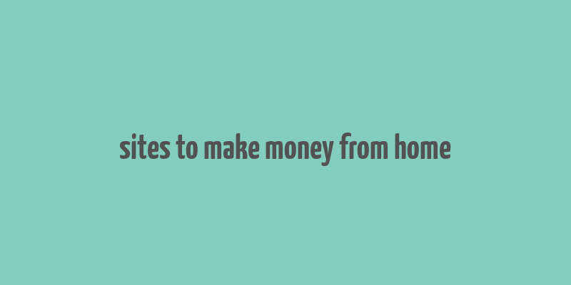 sites to make money from home