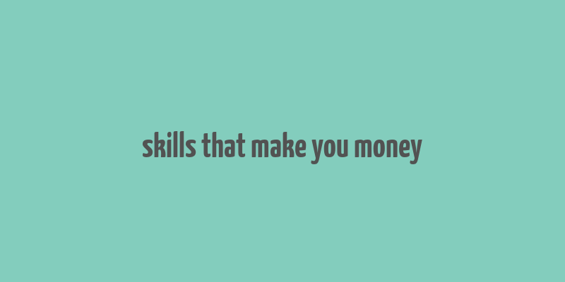 skills that make you money