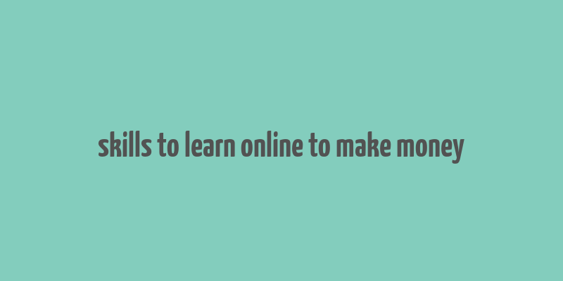 skills to learn online to make money