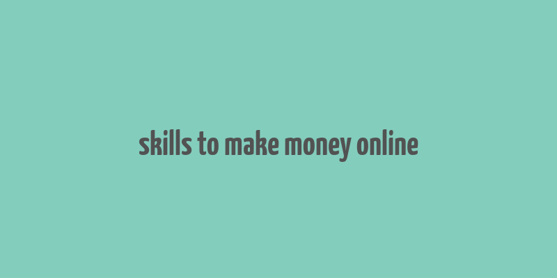 skills to make money online