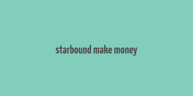 starbound make money