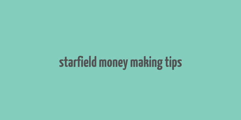 starfield money making tips