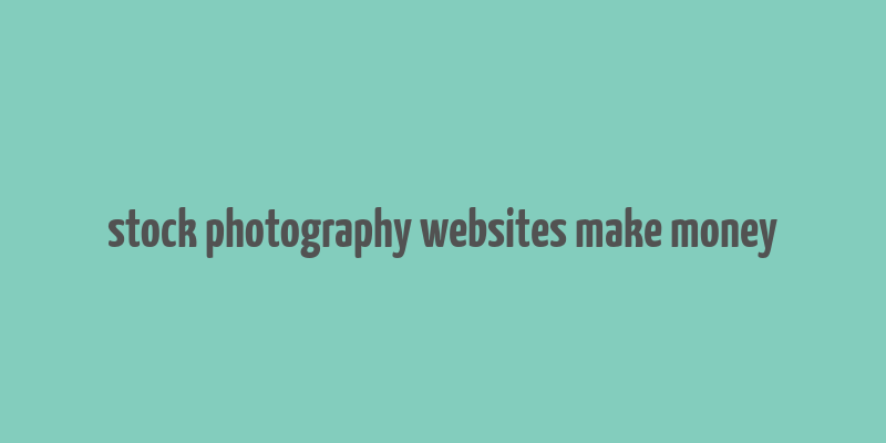 stock photography websites make money