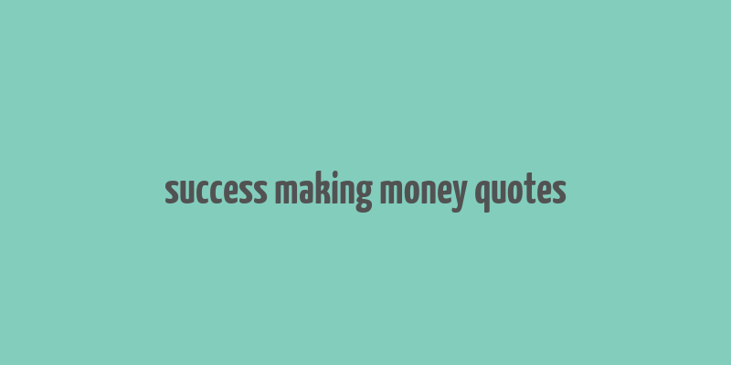 success making money quotes