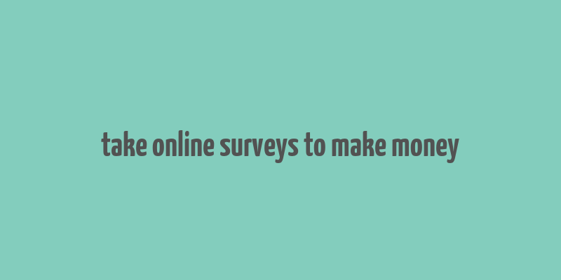 take online surveys to make money