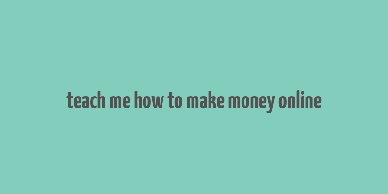 teach me how to make money online