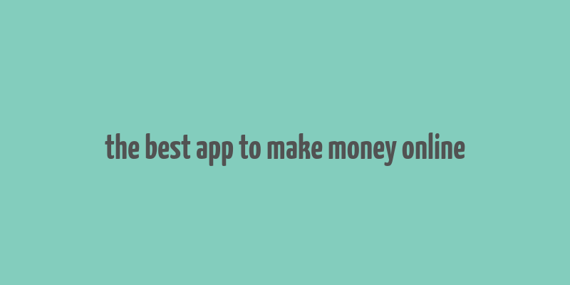 the best app to make money online