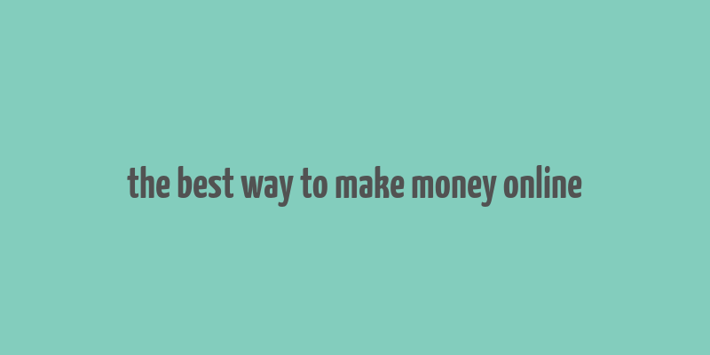 the best way to make money online