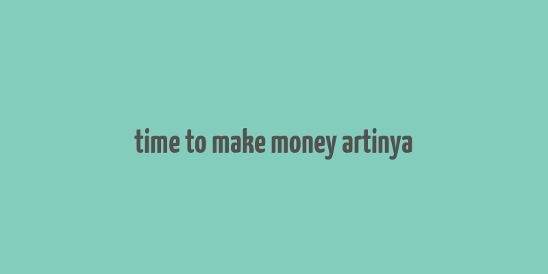 time to make money artinya