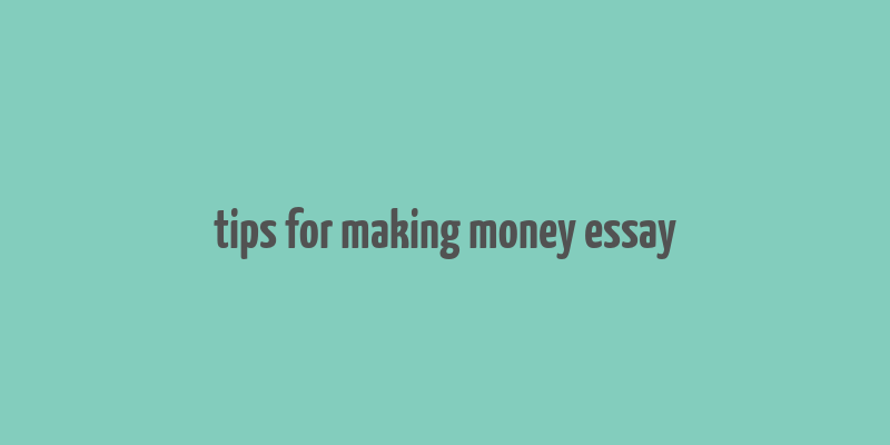 tips for making money essay