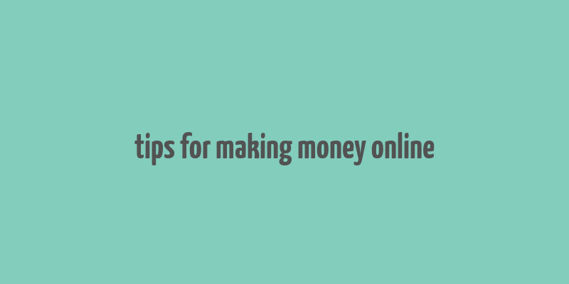 tips for making money online