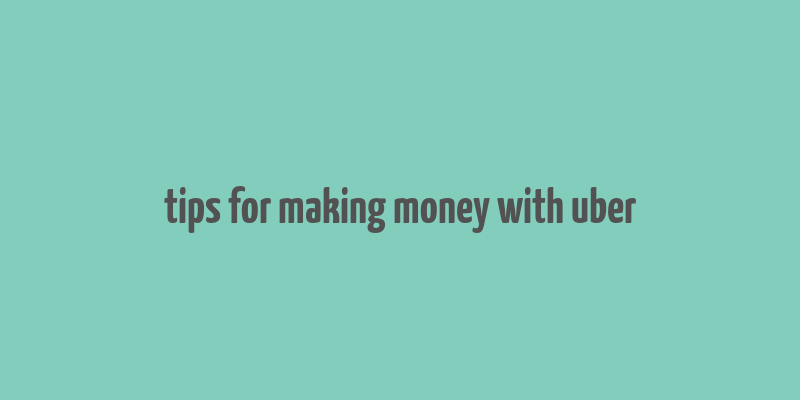 tips for making money with uber