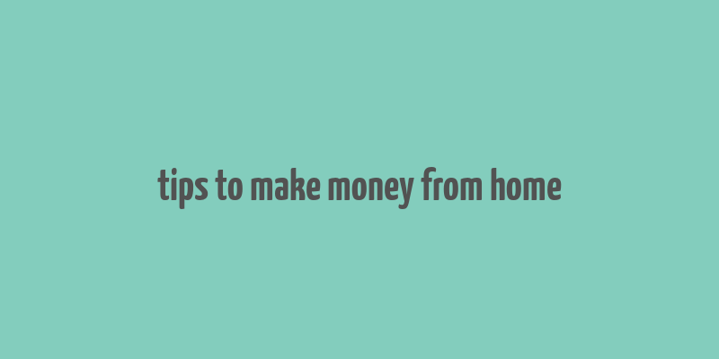 tips to make money from home