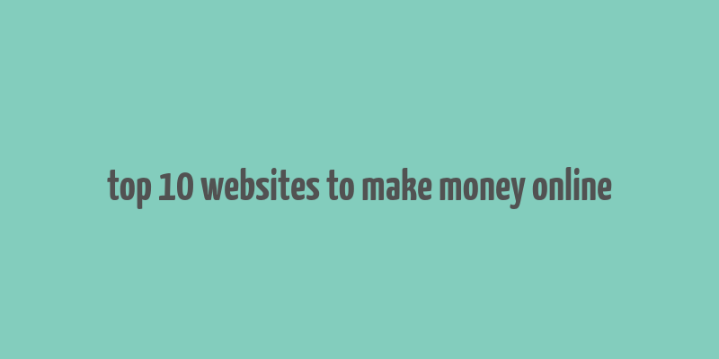 top 10 websites to make money online