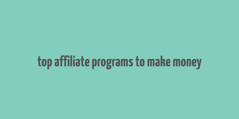 top affiliate programs to make money