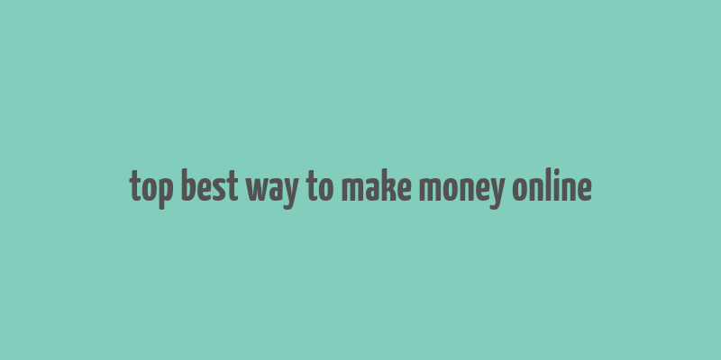 top best way to make money online