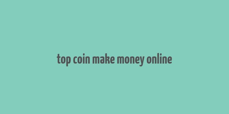 top coin make money online