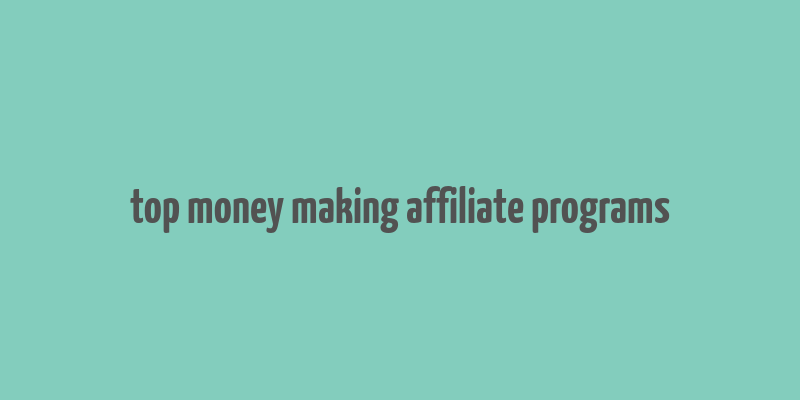 top money making affiliate programs