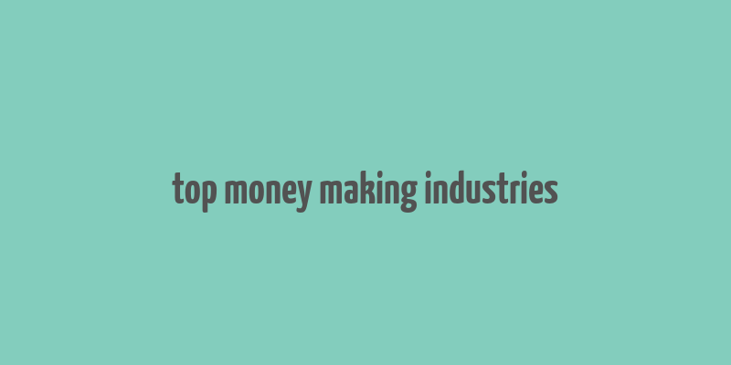 top money making industries