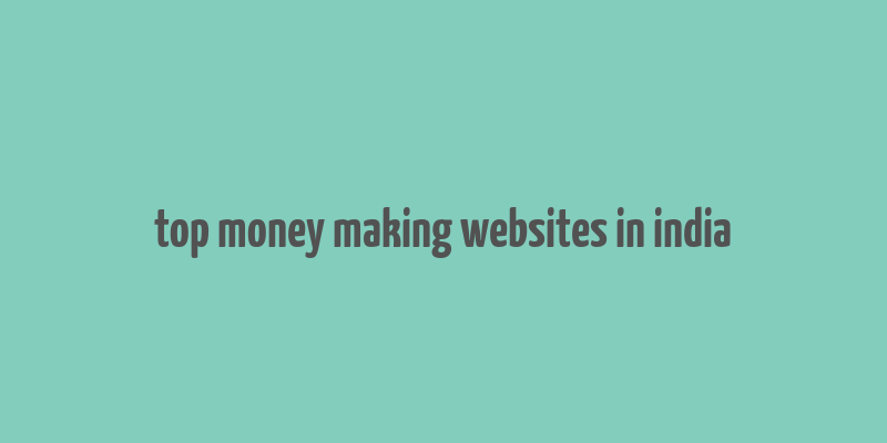 top money making websites in india