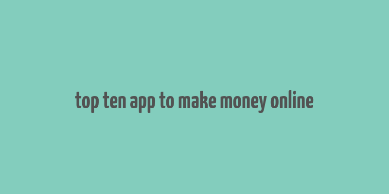 top ten app to make money online