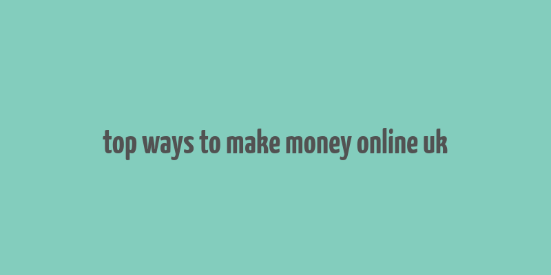 top ways to make money online uk