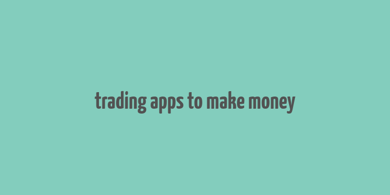 trading apps to make money