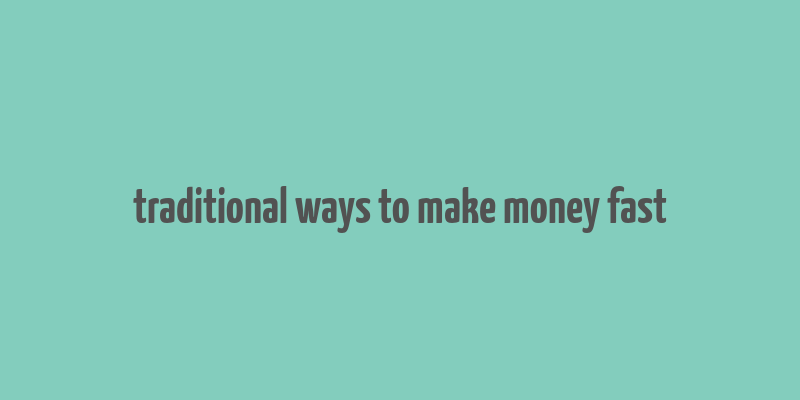 traditional ways to make money fast