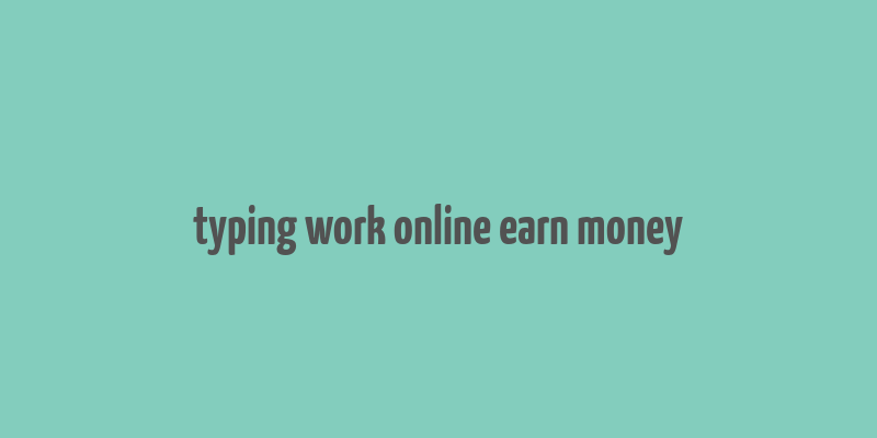 typing work online earn money