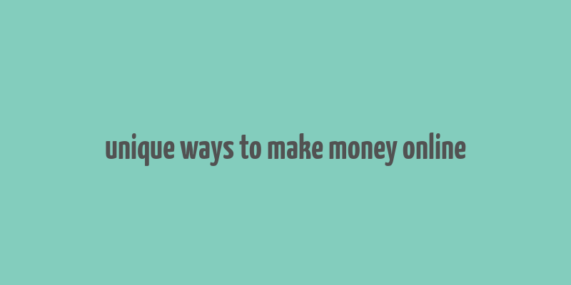 unique ways to make money online