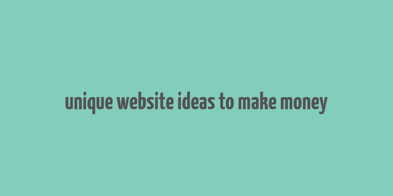 unique website ideas to make money