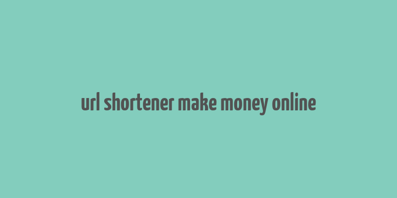 url shortener make money online