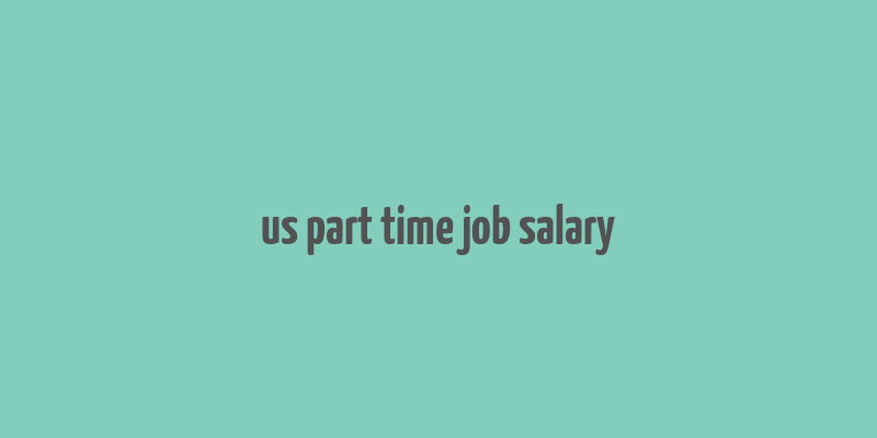 us part time job salary