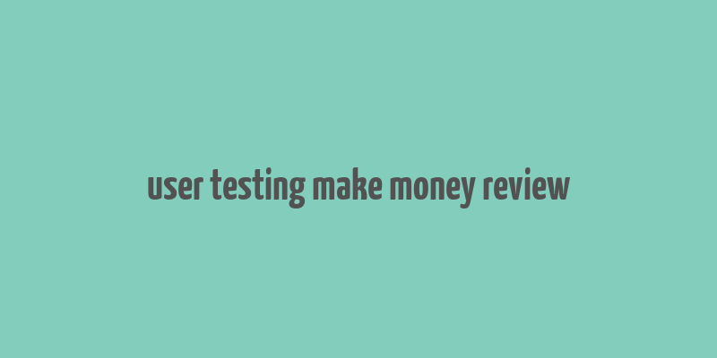 user testing make money review