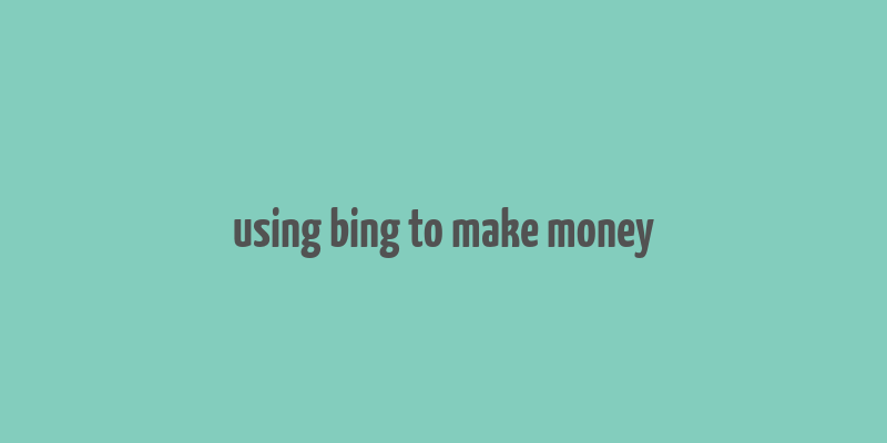 using bing to make money