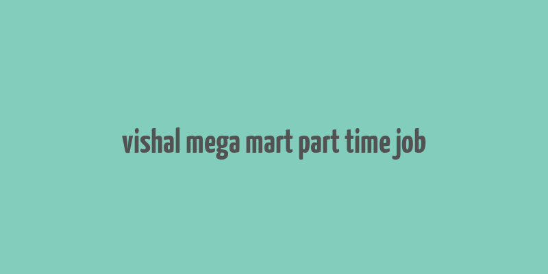 vishal mega mart part time job