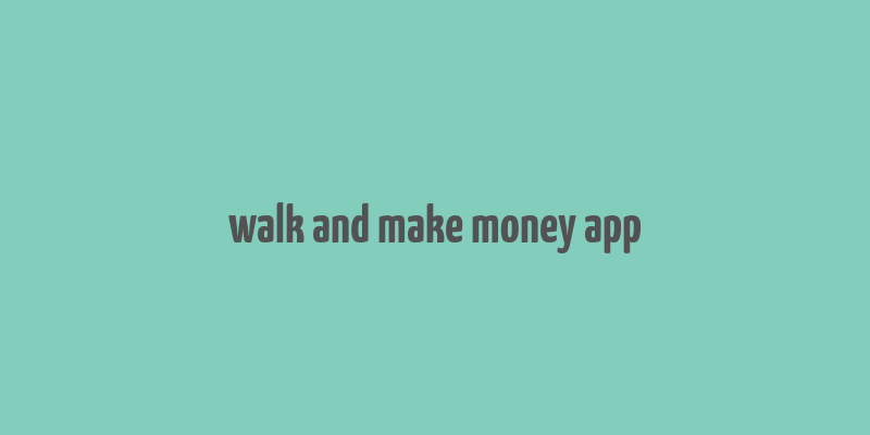 walk and make money app