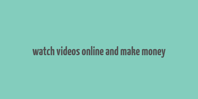 watch videos online and make money