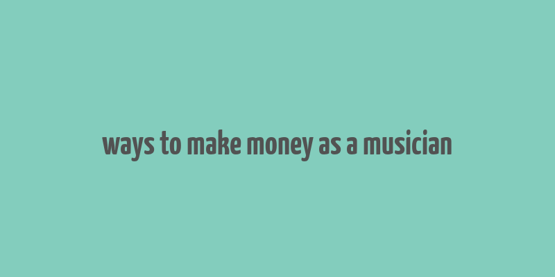 ways to make money as a musician