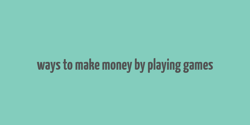 ways to make money by playing games