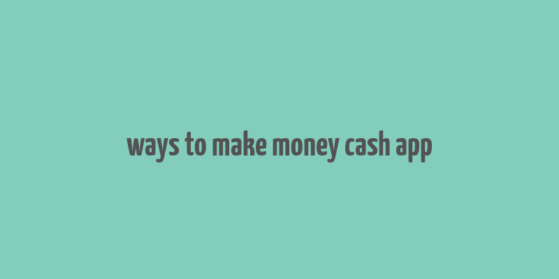 ways to make money cash app