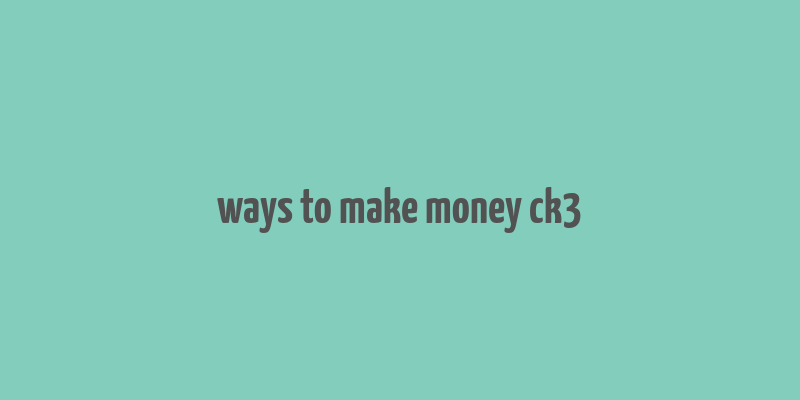 ways to make money ck3