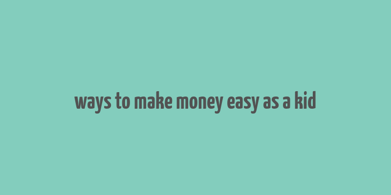 ways to make money easy as a kid